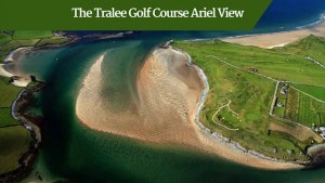 The Tralee Golf Course Ariel View | Customized tours Ireland